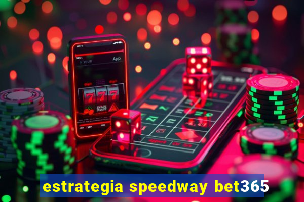 estrategia speedway bet365